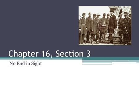 Chapter 16, Section 3 No End in Sight. Key Terms Ulysses S. Grant – Union general Battle of Shiloh – an 1862 battle in which the Union forced the Confederacy.