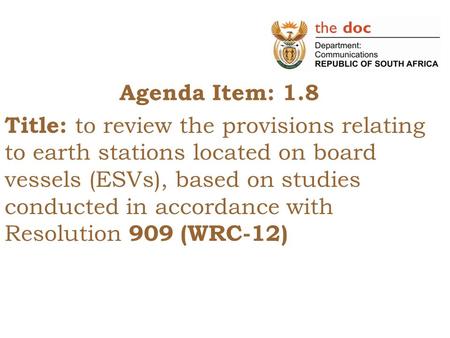Agenda Item: 1.8 Title: to review the provisions relating to earth stations located on board vessels (ESVs), based on studies conducted in accordance with.