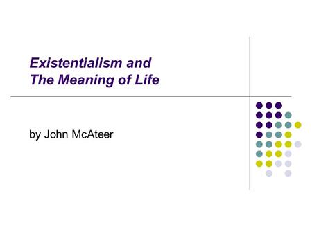 Existentialism and The Meaning of Life