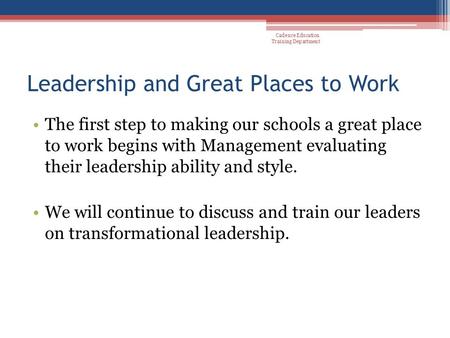 Leadership and Great Places to Work The first step to making our schools a great place to work begins with Management evaluating their leadership ability.