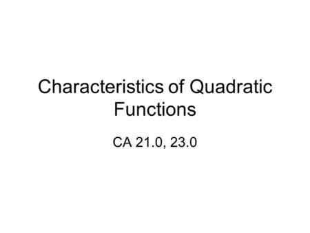 Characteristics of Quadratic Functions CA 21.0, 23.0.