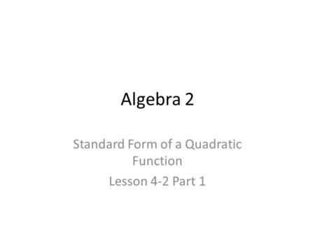 Standard Form of a Quadratic Function Lesson 4-2 Part 1
