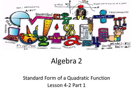 Algebra 2 Standard Form of a Quadratic Function Lesson 4-2 Part 1.