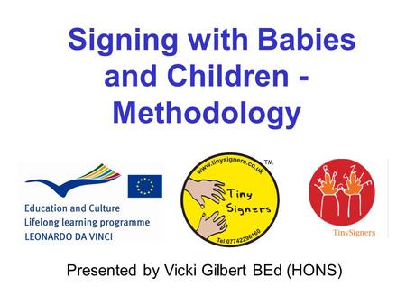 Signing with Babies and Children - Methodology Presented by Vicki Gilbert BEd (HONS)