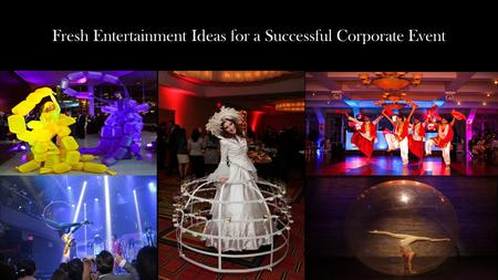 Fresh Entertainment Ideas for a Successful Corporate Event.