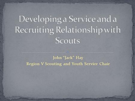 John “Jack” Hay Region V Scouting and Youth Service Chair.