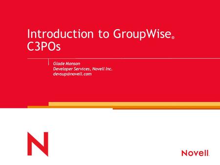Introduction to GroupWise ® C3POs Glade Monson Developer Services, Novell Inc.