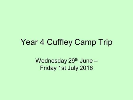 Year 4 Cuffley Camp Trip Wednesday 29 th June – Friday 1st July 2016.