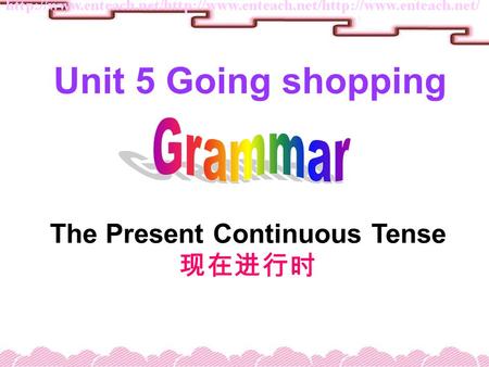 The Present Continuous Tense 现在进行时 Unit 5 Going shopping.