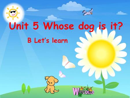 Unit 5 Whose dog is it? B Let’s learn. jump play sleep eat walk do homework drink climb.