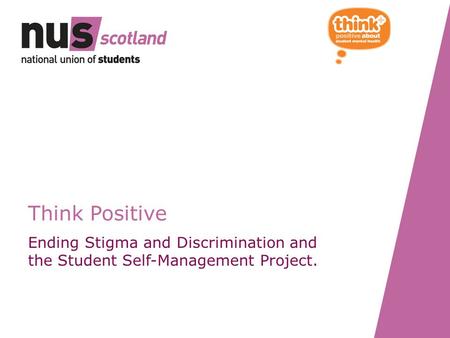 Think Positive Ending Stigma and Discrimination and the Student Self-Management Project.