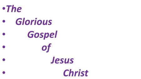 The Glorious Gospel of Jesus Christ. Missing in the introduction to the Galatians: Expressions of thanks or praise! Missing here are the expressions of.