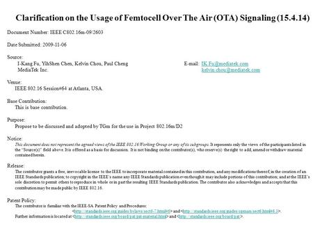 Clarification on the Usage of Femtocell Over The Air (OTA) Signaling (15.4.14) Document Number: IEEE C802.16m-09/2603 Date Submitted: 2009-11-06 Source:
