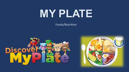 MY PLATE Foods/Nutrition.