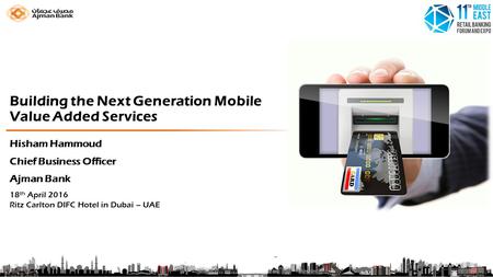 Building the Next Generation Mobile Value Added Services 18 th April 2016 Ritz Carlton DIFC Hotel in Dubai – UAE Hisham Hammoud Chief Business Officer.
