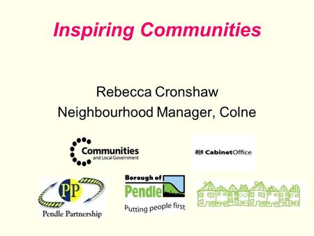 Inspiring Communities Rebecca Cronshaw Neighbourhood Manager, Colne.