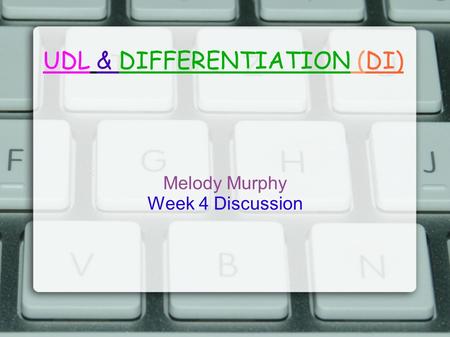 UDL & DIFFERENTIATION (DI) Melody Murphy Week 4 Discussion.