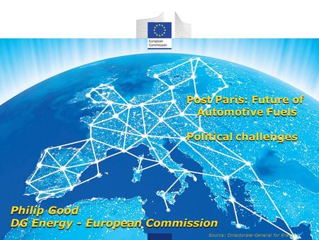 Source: Directorate-General for Energy Post Paris: Future of Automotive Fuels Political challenges Philip Good DG Energy - European Commission.