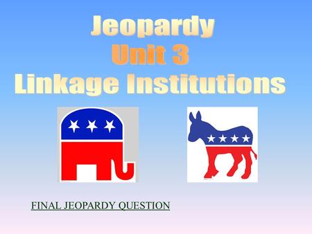 FINAL JEOPARDY QUESTION 100 200 400 300 400 Definitions “P” Definitions “Parties” Who? 300 200 400 200 100 500 100.