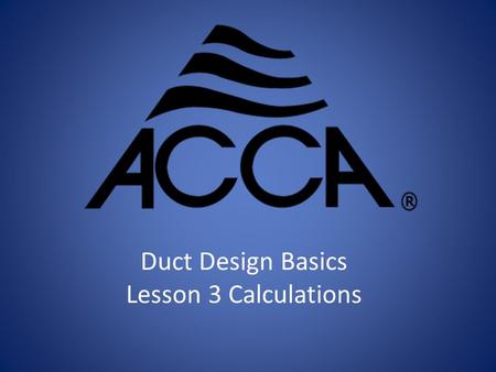 Duct Design Basics Lesson 3 Calculations. Fitting losses, System Effect 3.4.