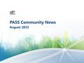 PASS Community News August 2015. Planning on attending PASS Summit 2015? Start saving today! The world’s largest gathering of SQL Server & BI professionals.