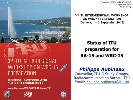 International Telecommunication Union Document WRC-15-IRWSP-15/19-E 1 September 2015 English only 3 rd ITU INTER-REGIONAL WORKSHOP ON WRC-15 PREPARATION.
