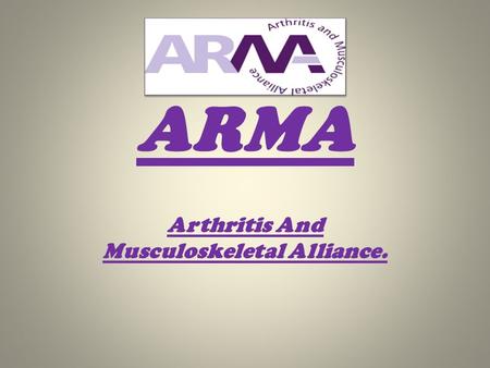ARMA Arthritis And Musculoskeletal Alliance.. Patient Organisations (19) Professional Organisations(20)