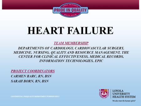 HEART FAILURE TEAM MEMBERSHIP DEPARTMENTS OF CARDIOLOGY, CARDIOVASCULAR SURGERY, MEDICINE, NURSING, QUALITY AND RESOURCE MANAGEMENT, THE CENTER FOR CLINICAL.