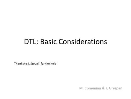 DTL: Basic Considerations M. Comunian & F. Grespan Thanks to J. Stovall, for the help!