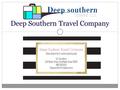 Deep Southern Travel Company. Mission Statement To provide the best, most organized product possible. To give you a effective quality product, in a stylish.