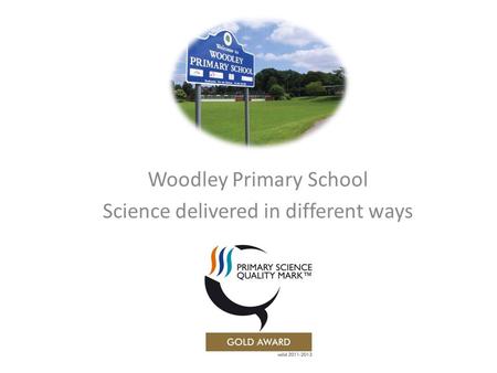 Woodley Primary School Science delivered in different ways.