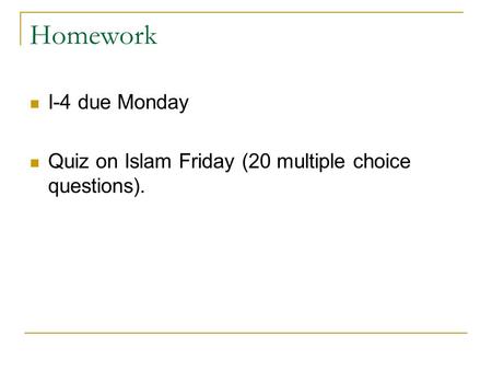 Homework I-4 due Monday Quiz on Islam Friday (20 multiple choice questions).