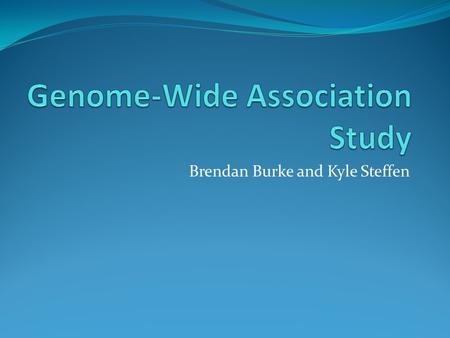 Brendan Burke and Kyle Steffen. Important New Tool in Genomic Medicine GWAS is used to estimate disease risk and test SNPs( the most common type of genetic.