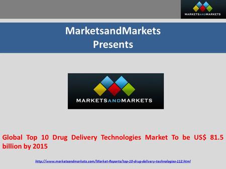 MarketsandMarkets Presents Global Top 10 Drug Delivery Technologies Market To be US$ 81.5 billion by 2015