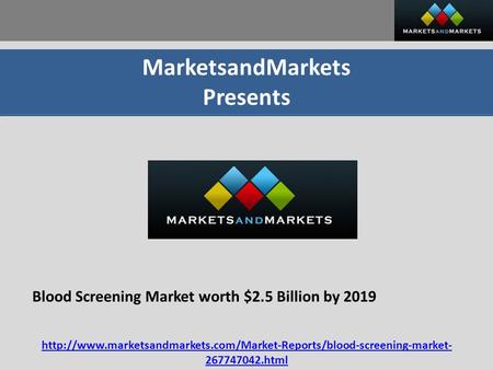 MarketsandMarkets Presents Blood Screening Market worth $2.5 Billion by 2019  267747042.html.