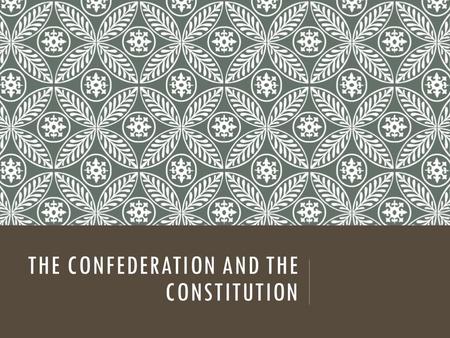 THE CONFEDERATION AND THE CONSTITUTION. EQUALITY “All men are created Equal” Separation of Church and State  Anglican Church = De- anglicized  Protestant.