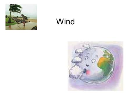 Wind. What is Wind? Wind is the movement of air from a region of high pressure to a region of lower pressure. These areas of high and low pressure are.