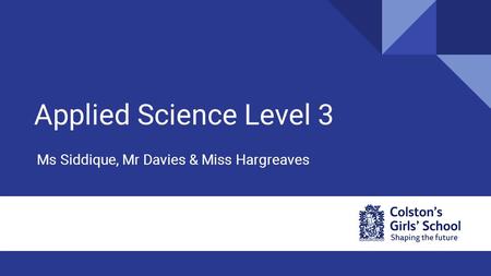 Applied Science Level 3 Ms Siddique, Mr Davies & Miss Hargreaves.