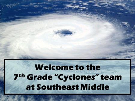 Welcome to the 7 th Grade “Cyclones” team at Southeast Middle.