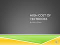 HIGH COST OF TEXTBOOKS By: Hilary Clifton THE PROBLEM  I am doing my proposal project on the high cost of textbooks and the actual need for those books.