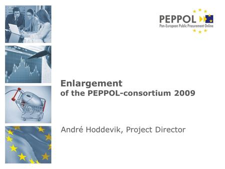 André Hoddevik, Project Director Enlargement of the PEPPOL-consortium 2009.