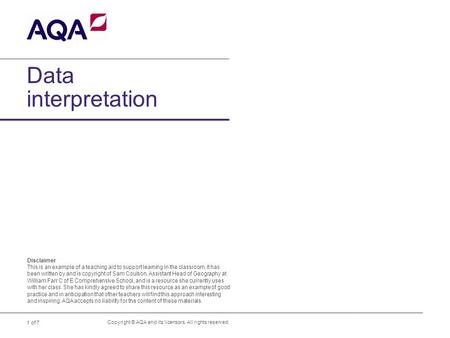 1 of 7 Data interpretation Copyright © AQA and its licensors. All rights reserved. Disclaimer This is an example of a teaching aid to support learning.