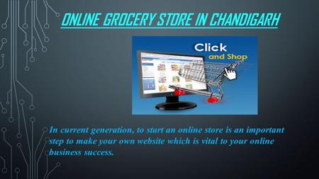 ONLINE GROCERY STORE IN CHANDIGARH In current generation, to start an online store is an important step to make your own website which is vital to your.