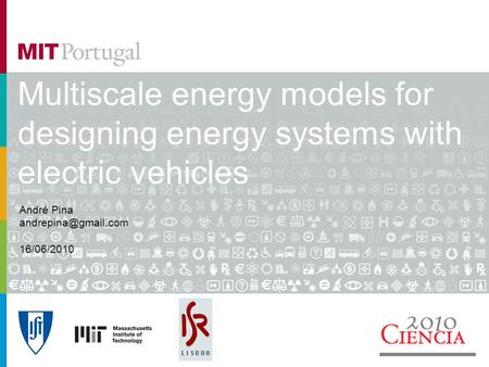 Multiscale energy models for designing energy systems with electric vehicles André Pina 16/06/2010.
