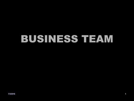BUSINESS TEAM 7/3/20161. Basics of Team Building Team Building is the process of collective performance A team comprises two or more people with shared.