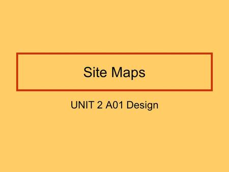 Site Maps UNIT 2 A01 Design. Assessment A Site plan Shows how all the pages in your website link together You might also show any links to external sites.