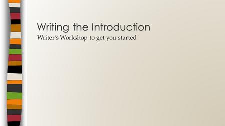 Writer’s Workshop to get you started Writing the Introduction.