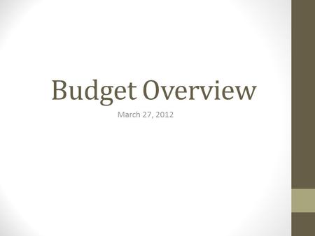 Budget Overview March 27, 2012. K – 3 Elementary Maintains small class sizes (19-22 students per class) Maintains current level of teaching assistants.