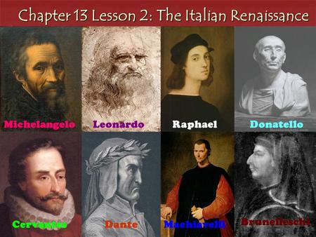 Chapter 13 Lesson 2: The Italian Renaissance MichelangeloLeonardoRaphael Filippo Brunelleschi MachiavelliDanteCervantes Donatello Brunelleschi.