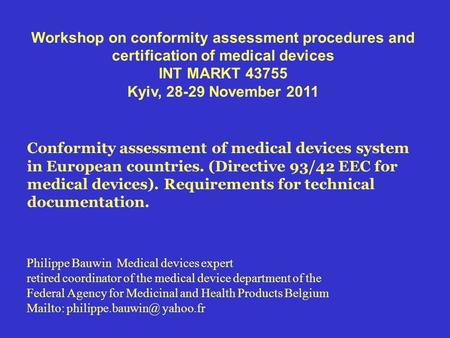 Workshop on conformity assessment procedures and certification of medical devices INT MARKT 43755 Kyiv, 28-29 November 2011 Conformity assessment of medical.